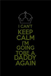 I Can't Keep Calm I'm Gonna Be A Daddy Again