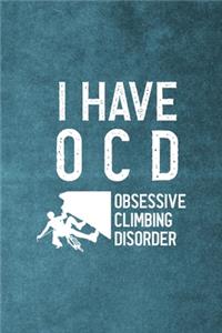 I Have O.C.D Obsessive Climbing Disorder