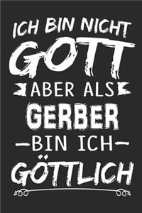 Ich bin nicht Gott aber als Gerber bin ich göttlich