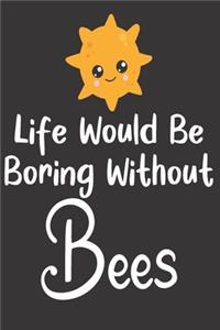 Life Would Be Boring Without Bees