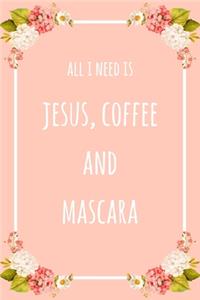 All I Need Is Jesus Coffee And Mascara