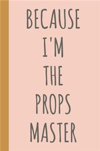 Because I'm The Props Master: Blank Lined Notebook Journal for Writing Notes, Lists, Ideas, and More - Stylish Cover Design in Blush Pink with Funny Theatre Humor Quote