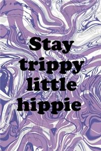 Stay Trippy Little Hippie