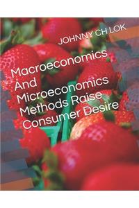 Macroeconomics And Microeconomics Methods Raise Consumer Desire