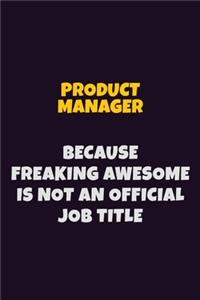 Product Manager, Because Freaking Awesome Is Not An Official Job Title