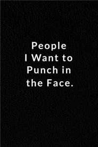 People I Want To Punch In The Face.