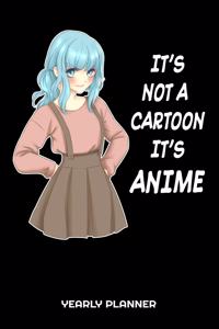 It's Not A Cartoon It's Anime Yearly Planner