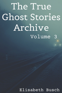 True Ghost Stories Archive