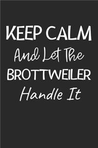 Keep Calm And Let The Brottweiler Handle It