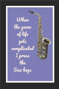 When The Game Of Life Gets Complicated I Press The Sax Keys