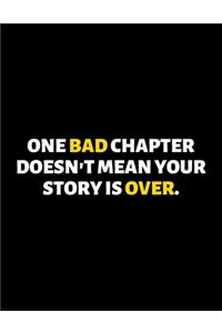 One Bad Chapter Doesn't Mean Your Story Is Over: lined professional notebook/journal A perfect office gift for coworkers: Amazing Notebook/Journal/Workbook - Perfectly Sized 8.5x11" - 120 Pages