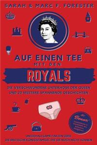 Auf Einen Tee Mit Den Royals: Die Verschwundene Unterhose Der Queen Und 20 Weitere Spannende Geschichten: Unterhaltsame Fakten