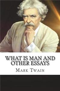 What Is Man And Other Essays
