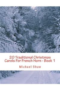 20 Traditional Christmas Carols For French Horn - Book 1