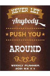 Never Let Anybody Push You Around
