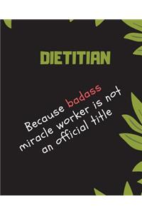 DIETITIAN Because Badass Miracle Worker Is Not An Official Title