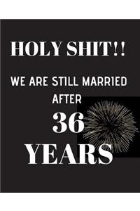 HOLY SHIT!! We are still married after 36 years