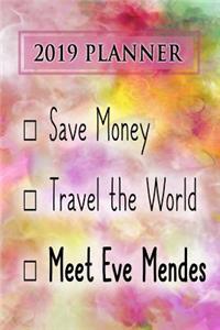 2019 Planner: Save Money, Travel the World, Meet Eve Mendes: Eve Mendes 2019 Planner