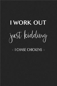 I Work Out Just Kidding I Chase Chickens