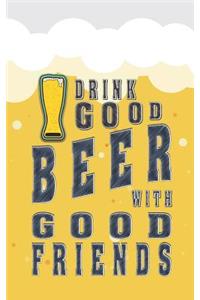Drink Good Beer with Good Friends