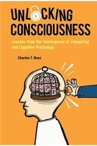 Unlocking Consciousness: Lessons from the Convergence of Computing and Cognitive Psychology