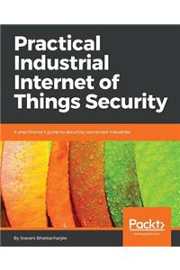 Practical Industrial Internet of Things Security
