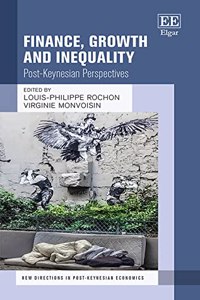 Finance, Growth and Inequality: Post-Keynesian Perspectives (New Directions in Post-Keynesian Economics series)