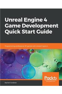 Unreal Engine 4 Game Development Quick Start Guide