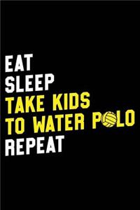 Eat Sleep Take Kids to Water Polo Repeat