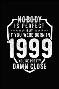 Nobody Is Perfect But If You Were Born in 1999 You're Pretty Damn Close