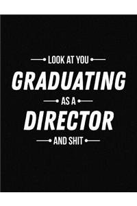 Look at You Graduating as a Director and Shit: Funny Blank Line Director Graduation Notebook (8.5 X 11 - 110 Blank Pages)