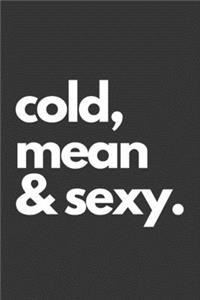 Cold, Mean & Sexy: Motivational Journal Diary Notebook Unique (120 Pages, Lined, 6 x 9)