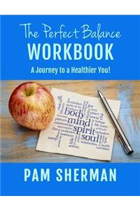 Perfect Balance Workbook: A Journey to a Healthier You!