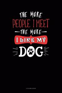 The More People I Meet the More I Like My Dog