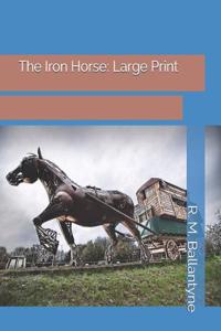 The Iron Horse: Large Print