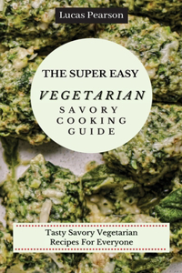 The Super Easy Vegetarian Savory Cooking Guide