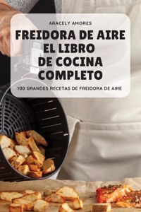 Freidora de Aire El Libro de Cocina Completo