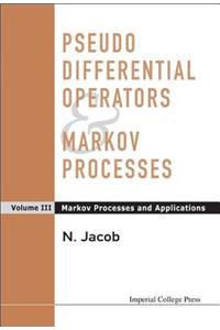 Pseudo Differential Operators and Markov Processes, Volume III: Markov Processes and Applications