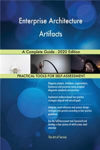 Enterprise Architecture Artifacts A Complete Guide - 2020 Edition