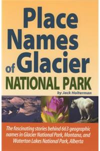 Place Names of Glacier National Park: Including Waterton Lakes National Park