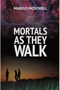 Mortals As They Walk