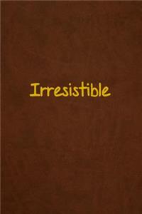 Irresistible