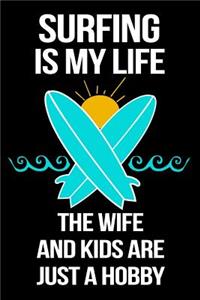 Surfing Is My Life The Wife And Kids Are Just A Hobby