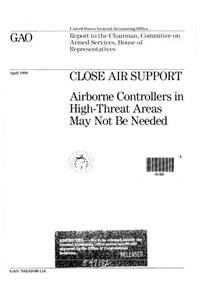 Close Air Support: Airborne Controllers in HighThreat Areas May Not Be Needed