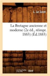 La Bretagne Ancienne Et Moderne (2e Éd., Réimpr. 1883) (Éd.1883)