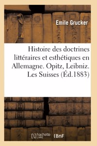 Histoire Des Doctrines Littéraires Et Esthétiques En Allemagne. Opitz, Leibniz, Gottsched: Les Suisses