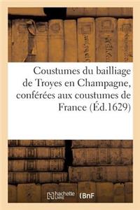 Coustumes Du Bailliage de Troyes En Champagne, Conférées Aux Coustumes de France. Nouvelle Édition