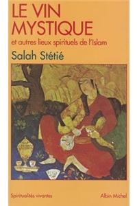 Vin Mystique Et Autres Lieux Spirituels de L'Islam (Le)