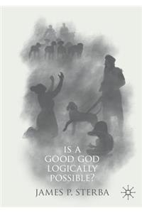 Is a Good God Logically Possible?