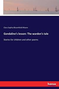 Gondaline's lesson: The warden's tale: Stories for children and other poems